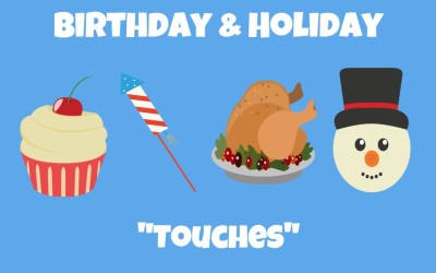 Why NOT having Birthday & Holiday “touches” in your Marketing Plan is a Big Mistake
