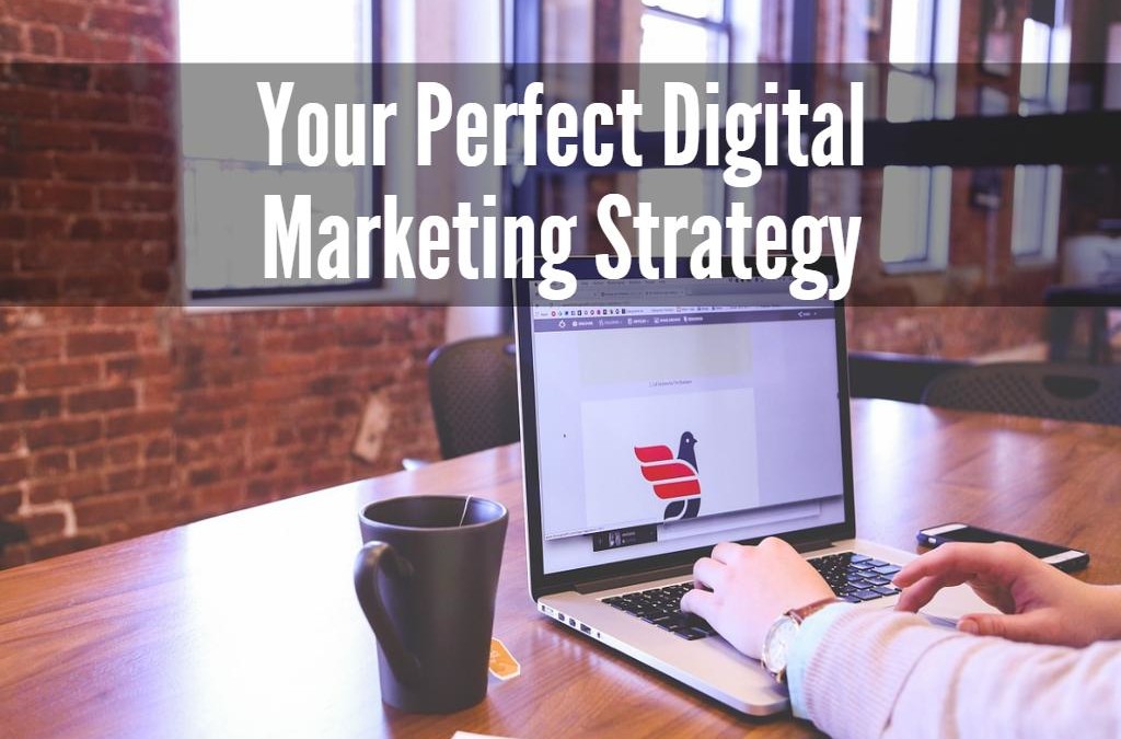 Guidelines for Creating your Perfect Digital Marketing Strategy