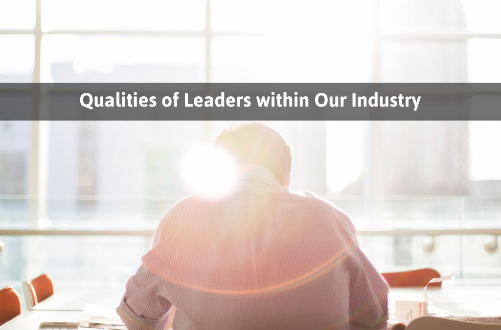 Qualities of Leaders within Our Industry