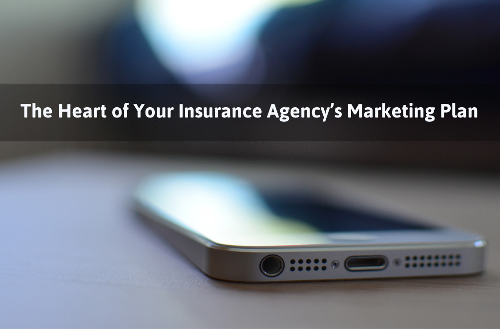 The Heart of Your Insurance Agency’s Marketing Plan