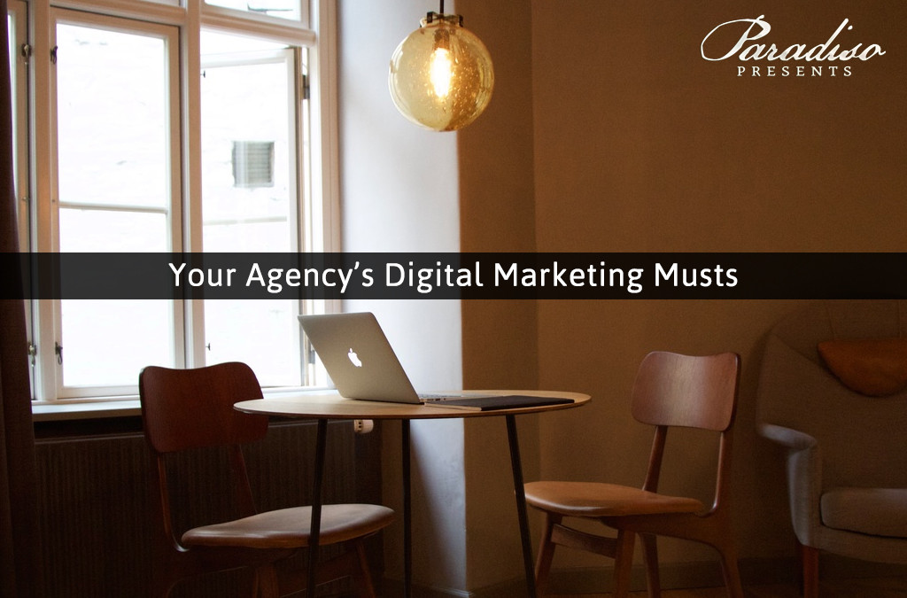 Your Agency’s Digital Marketing Musts