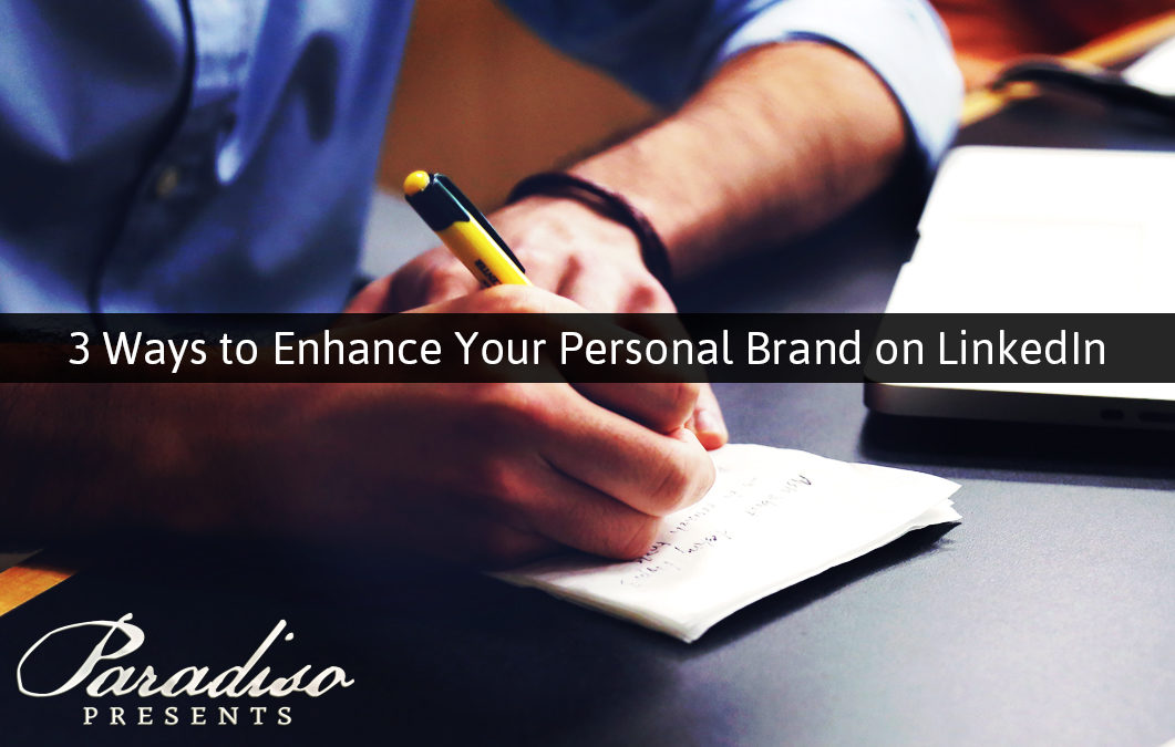 3 Ways to Enhance Your Personal Brand on LinkedIn