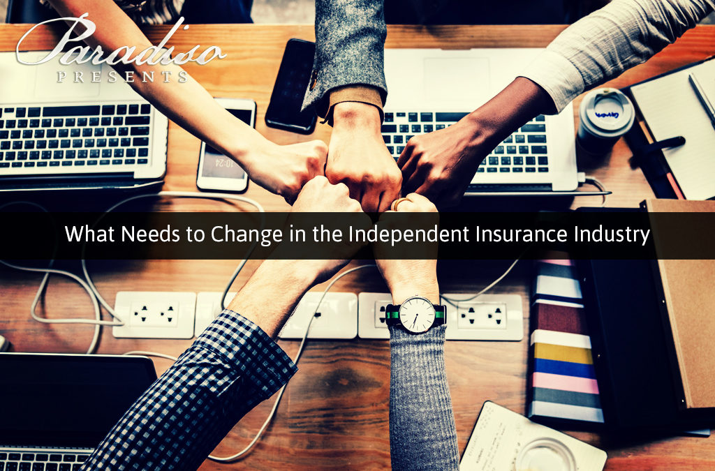 What Needs to Change in the Independent Insurance Industry