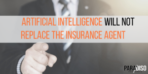 Artifical Intelligence will not Replace the Insurance Agent